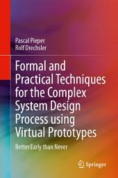 Icon image Formal and Practical Techniques for the Complex System Design Process using Virtual Prototypes: Better Early than Never