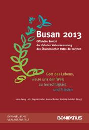 Icon image 'Gott des Lebens, weise uns den Weg zu Gerechtigkeit und Frieden': Busan 2013. Offizieller Bericht der Zehnten Vollversammlung des Ökumenischen Rates der Kirchen