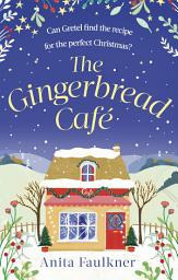Icon image The Gingerbread Cafe: Curl up this winter with the most heart-warming festive romance set in the Cotswolds