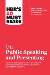 Icon image HBR's 10 Must Reads on Public Speaking and Presenting (with featured article "How to Give a Killer Presentation" By Chris Anderson)