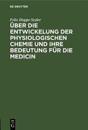 Icon image Über die Entwickelung der physiologischen Chemie und ihre Bedeutung für die Medicin: Rede zur Feier der Eröffnung des Neuen Physiologisch-Chemischen Instituts der Kaiser-Wilhelms-Universität Strassburg, gehalten am 18. Februar 1884