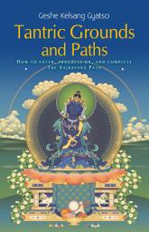 Icon image Tantric Grounds and Paths: How to Enter, Progress on, and Complete the Vajrayana Path