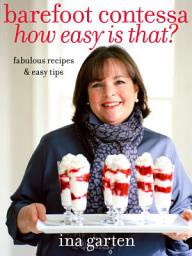 Icon image Barefoot Contessa How Easy Is That?: Fabulous Recipes & Easy Tips: A Cookbook