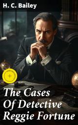 Icon image The Cases Of Detective Reggie Fortune: Enriched edition. Mr. Fortune's Practice collection of mystery tales