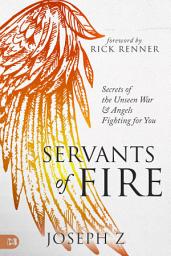 Icon image Servants of Fire: Secrets of the Unseen War and Angels Fighting For You