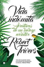 Icon image Vida indómita: AVENTURAS DE UN BIÓLOGO EVOLUTIVO