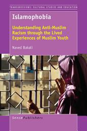 Icon image Islamophobia: Understanding Anti-Muslim Racism through the Lived Experiences of Muslim Youth