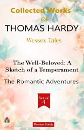 Icon image Collected Works of Thomas Hardy Part Iii : Wessex Tales/Life's Little Ironies/The Well-Beloved: A Sketch of A Temperament/The Romantic Adventures of A Milkmaid: Most Valuable Bestseller eBooks