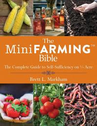 Icon image The Mini Farming Bible: The Complete Guide to Self-Sufficiency on ¼ Acre