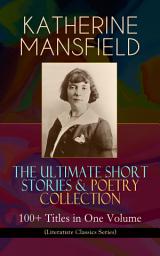 Icon image KATHERINE MANSFIELD – The Ultimate Short Stories & Poetry Collection: 100+ Titles in One Volume (Literature Classics Series): Prelude, Bliss, At the Bay, The Garden Party, A Birthday, Poems at the Villa Pauline, Child Verses and many more