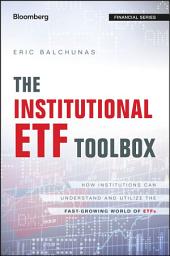 Icon image The Institutional ETF Toolbox: How Institutions Can Understand and Utilize the Fast-Growing World of ETFs