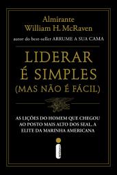 Icon image Liderar é simples (Mas não é fácil): As lições do homem que chegou ao posto mais alto dos SEAL, a elite da Marinha americana