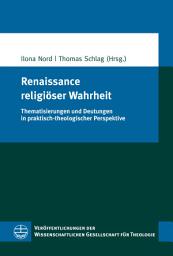 Icon image Renaissance religiöser Wahrheit: Thematisierungen und Deutungen in praktisch-theologischer Perspektive