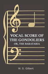 Icon image Vocal Score of the Gondoliers - Or, the Barataria