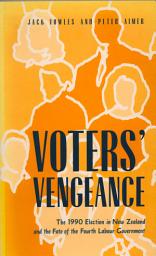 Icon image Voters' Vengeance: 1990 Election in New Zealand and the Fate of the Fourth Labour Government