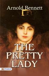 Icon image The Pretty Lady: The Pretty Lady: An Engaging Story of Society and Sacrifice by Arnold Bennett