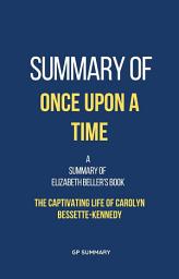 Icon image Summary of Once Upon a Time by Elizabeth Beller: The Captivating Life of Carolyn Bessette-Kennedy