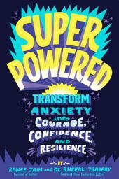 Icon image Superpowered: Transform Anxiety into Courage, Confidence, and Resilience