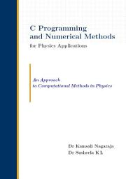 Icon image C Programming and Numerical Methods for Physics Applications: An Approach to Computational Methods in Physics