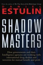 Icon image Shadow Masters: An International Network of Governments and Secret-Service Agencies Working Together with Drugs Dealers and Terrorists for Mutual Benefit and Profit
