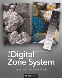 Icon image The Digital Zone System: Taking Control from Capture to Print