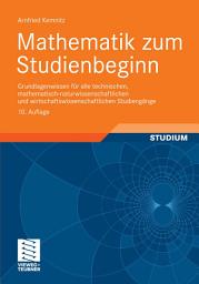 Icon image Mathematik zum Studienbeginn: Grundlagenwissen für alle technischen, mathematisch-naturwissenschaftlichen und wirtschaftswissenschaftlichen Studiengänge, Ausgabe 10