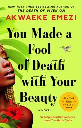 Icon image You Made a Fool of Death with Your Beauty: A Novel