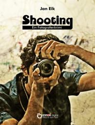 Icon image Shooting: Ein Fotografenkrimi