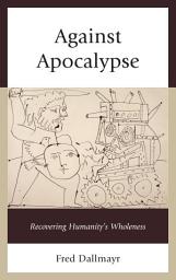 Icon image Against Apocalypse: Recovering Humanity's Wholeness