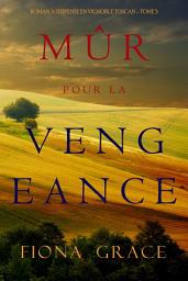 Icon image Mûr pour la Vengeance (Roman à Suspense en Vignoble Toscan – Tome 5)