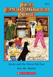 Icon image Kristy and the Worst Kid Ever (The Baby-Sitters Club #62)