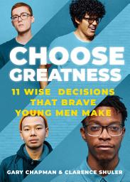 Icon image Choose Greatness: 11 WIse Decisions that Brave Young Men Make