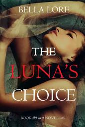 Icon image The Luna’s Choice: Book #9 in 9 Novellas by Bella Lore