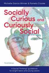 Icon image Socially Curious and Curiously Social: A Social Thinking Guidebook for Bright Teens and Young Adults