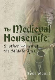 Icon image The Medieval Housewife: & Other Women of the Middle Ages