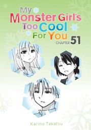 Icon image My Monster Girl's Too Cool for You, Chapter 51
