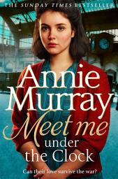 Icon image Meet Me Under the Clock: A gritty and heartwarming wartime saga