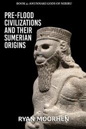Icon image Pre-Flood Civilizations and Their Sumerian Origins