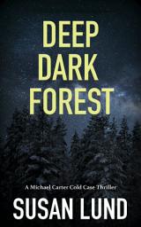 Icon image Deep Dark Forest: A Michael Carter Cold Case Thriller