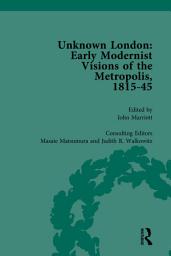 Icon image Unknown London Vol 2: Early Modernist Visions of the Metropolis, 1815-45
