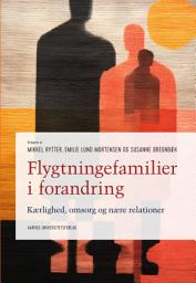 Icon image Flygtningefamilier i forandring: Kærlighed, omsorg og nære relationer