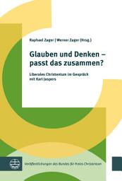 Icon image Glauben und Denken – passt das zusammen?: Liberales Christentum im Gespräch mit Karl Jaspers