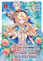 Icon image I Abandoned My Engagement Because My Sister is a Tragic Heroine, but Somehow I Became Entangled with a Righteous Prince (Manga)