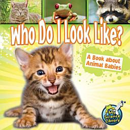 Icon image Who Do I Look Like?: A Book About Animal Babies