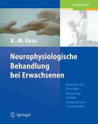 Icon image Neurophysiologische Behandlung bei Erwachsenen: Grundlagen der Neurologie, Behandlungskonzepte, Alltagsorientierte Therapieansätze