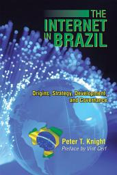 Icon image The Internet in Brazil: Origins, Strategy, Development, and Governance