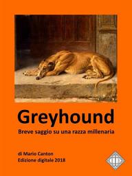 Icon image Greyhound. Breve saggio su una razza millenaria.