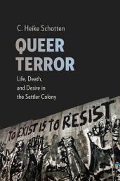 Icon image Queer Terror: Life, Death, and Desire in the Settler Colony