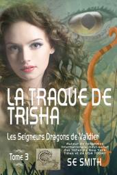 Icon image La traque de Trisha: Les Seigneurs Dragons de Valdier Tome 3