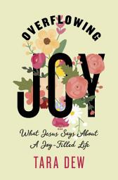 Icon image Overflowing Joy: What Jesus Says about a Joy-Filled Life
